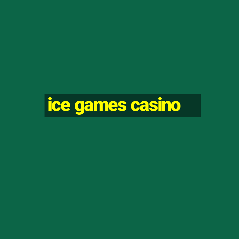 ice games casino