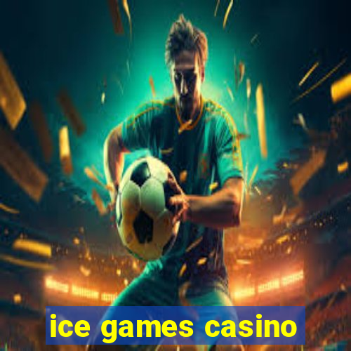 ice games casino