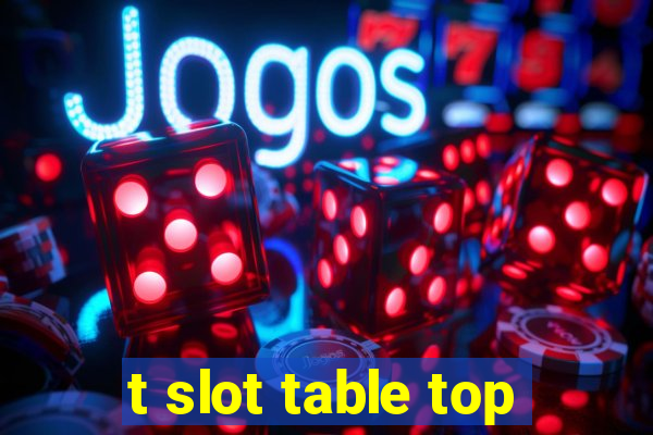 t slot table top