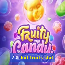 7 & hot fruits slot