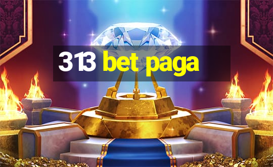 313 bet paga