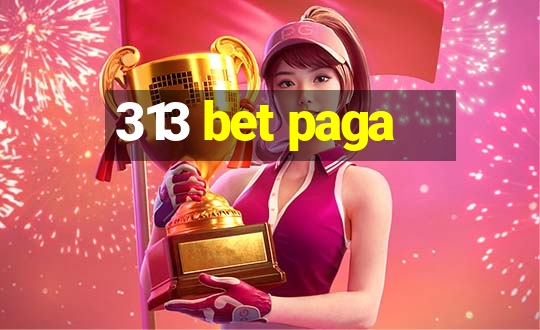 313 bet paga