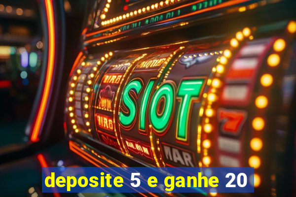 deposite 5 e ganhe 20