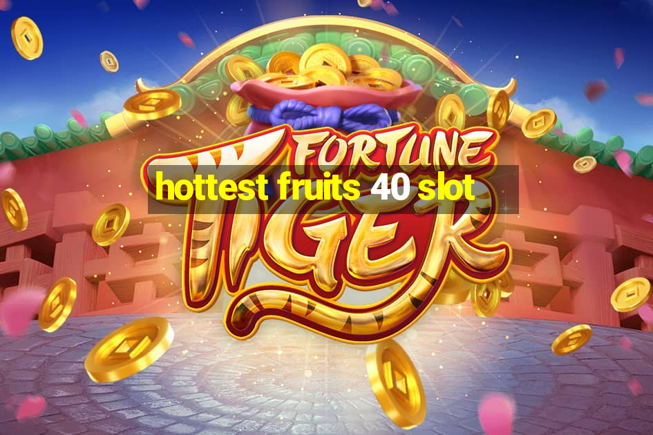 hottest fruits 40 slot