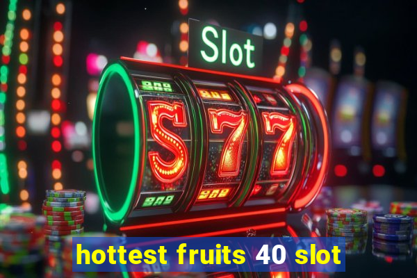 hottest fruits 40 slot