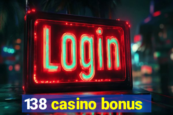 138 casino bonus