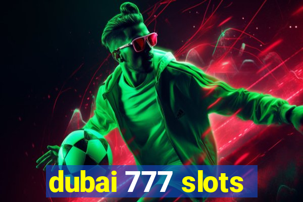 dubai 777 slots