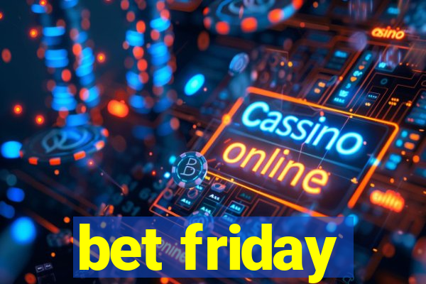 bet friday