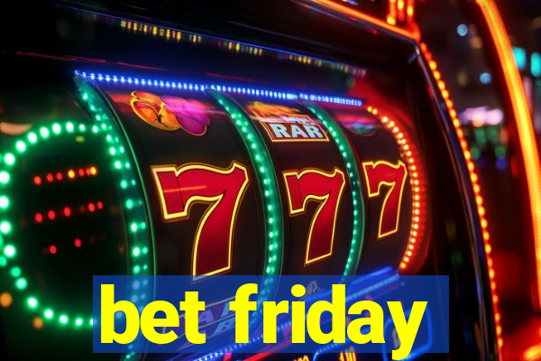 bet friday