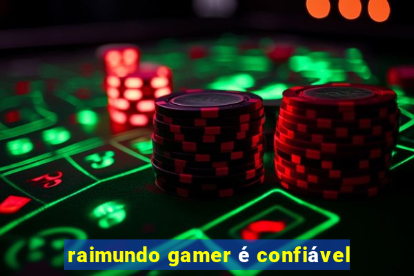 raimundo gamer é confiável