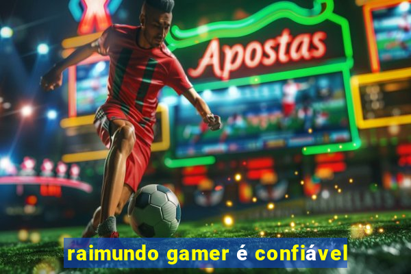 raimundo gamer é confiável