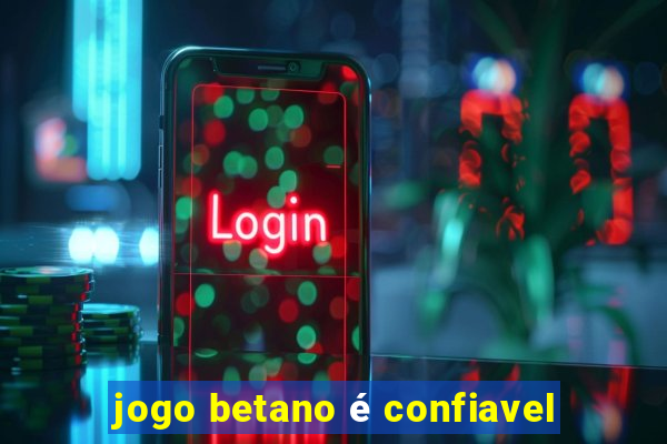 jogo betano é confiavel