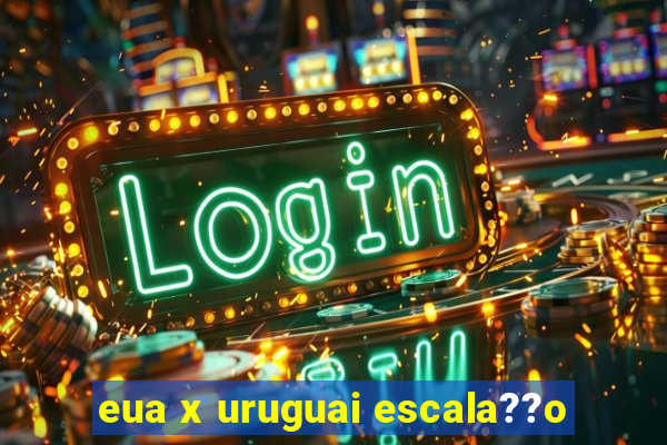 eua x uruguai escala??o