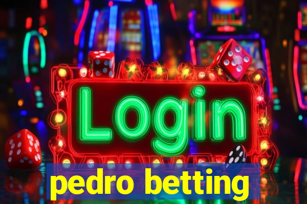 pedro betting