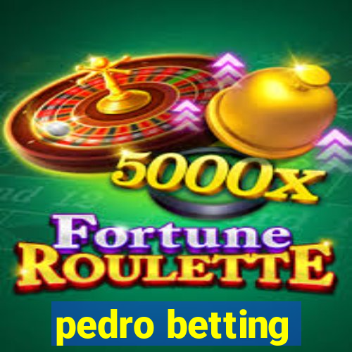 pedro betting