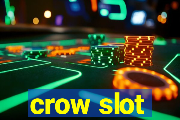 crow slot