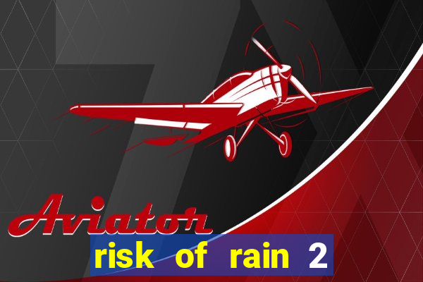 risk of rain 2 tier list