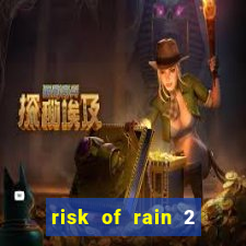 risk of rain 2 tier list