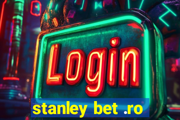 stanley bet .ro