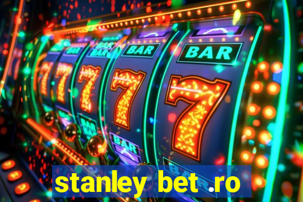 stanley bet .ro