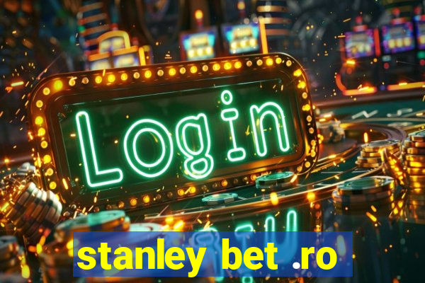 stanley bet .ro