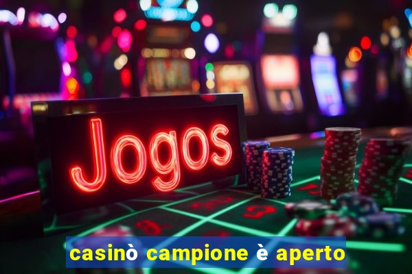 casinò campione è aperto