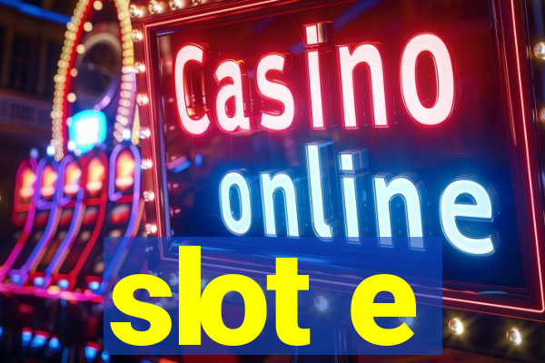 slot e