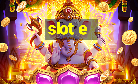 slot e