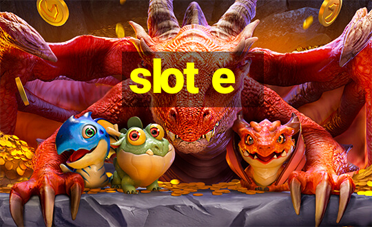 slot e