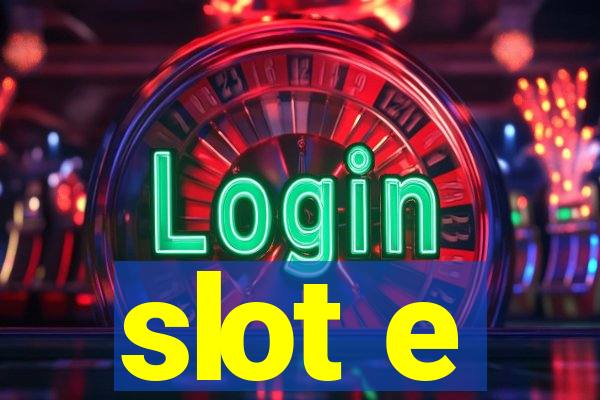 slot e