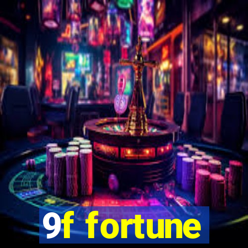 9f fortune