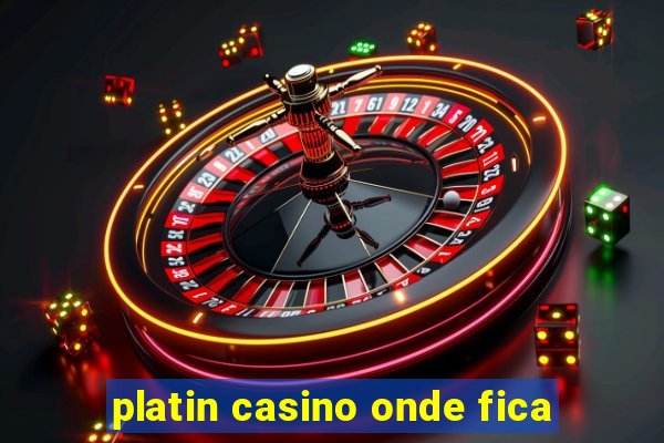 platin casino onde fica