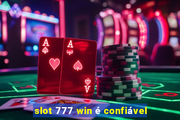 slot 777 win é confiável