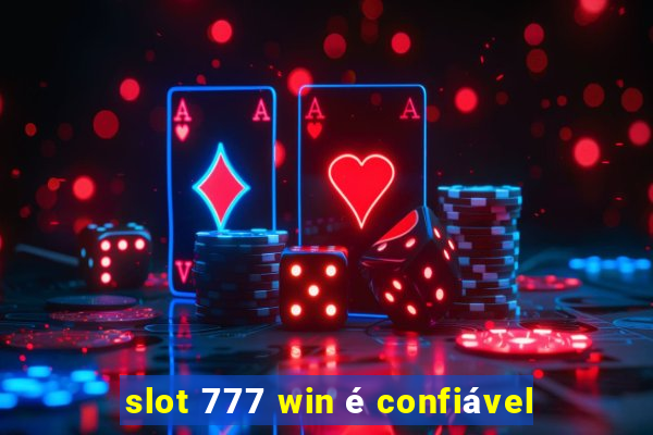 slot 777 win é confiável