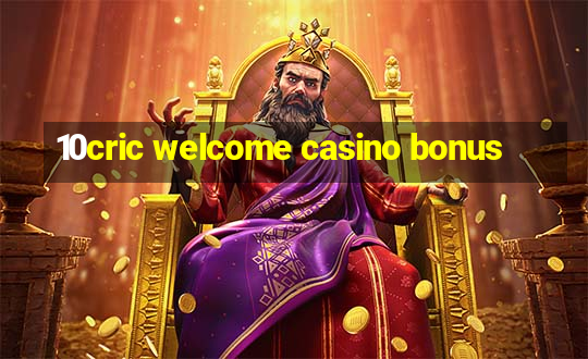 10cric welcome casino bonus