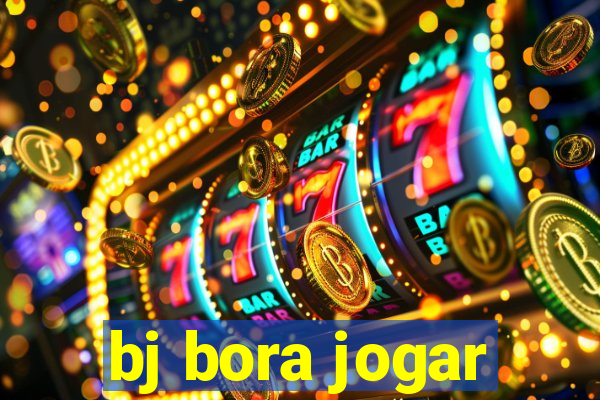 bj bora jogar