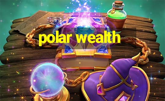 polar wealth