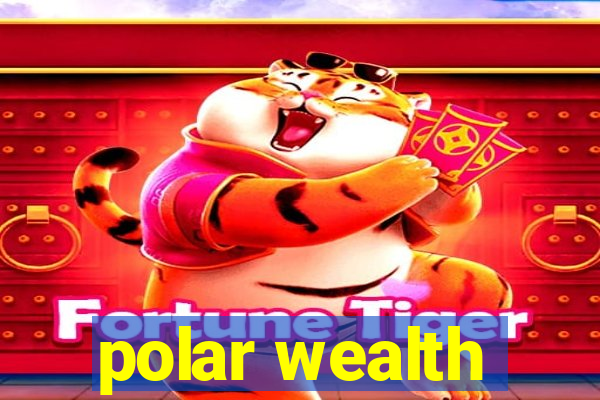 polar wealth