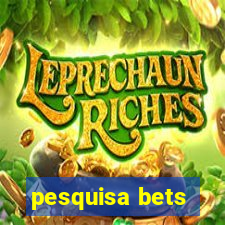 pesquisa bets