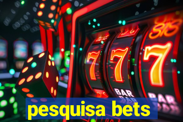 pesquisa bets