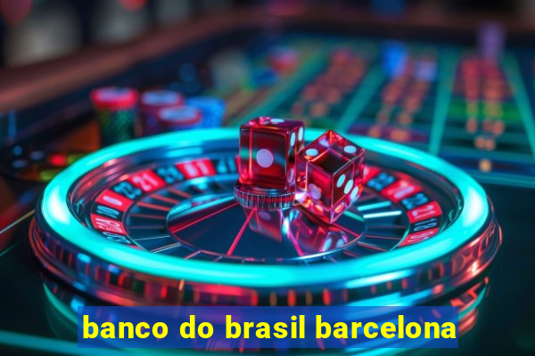 banco do brasil barcelona