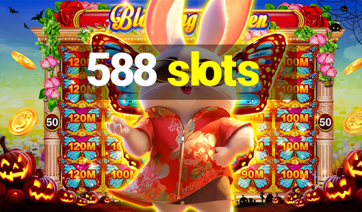 588 slots