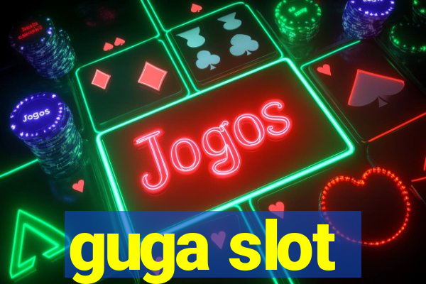 guga slot