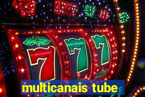 multicanais tube