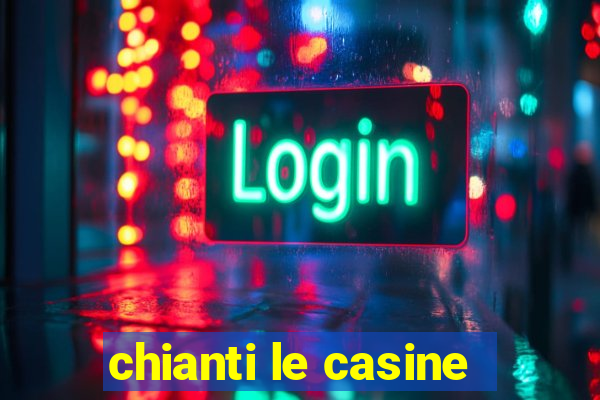 chianti le casine