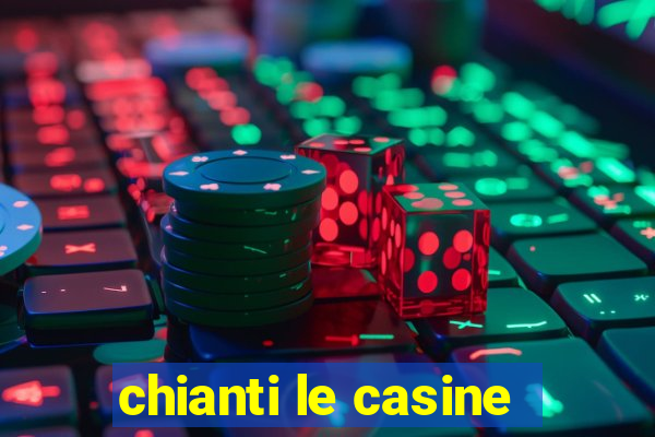 chianti le casine