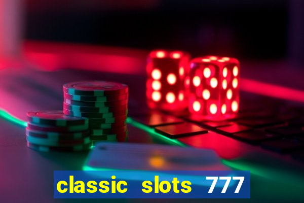 classic slots 777 paga mesmo