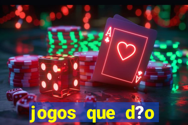 jogos que d?o dinheiro sem apostar