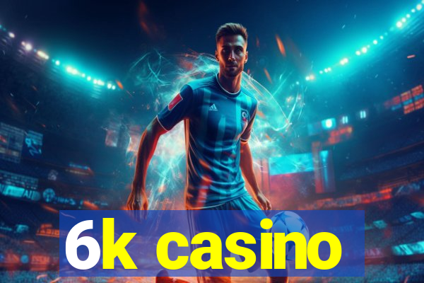 6k casino