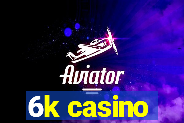 6k casino